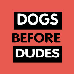 dogs before dudes
